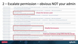 2 – Escalate permission – obvious NOT your admin
17
Check the Service used
Modify Permissions
Push out malware using CMD Shell & CScript
 