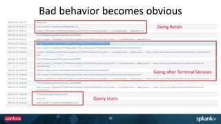 Bad behavior becomes obvious
19
Doing Recon
Going after Terminal Services
Query Users
 