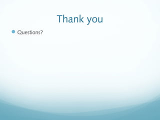 Thank you
 Questions?
 
