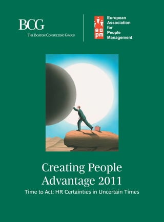 Creating People
      Advantage 2011
Time to Act: HR Certainties in Uncertain Times
 