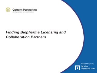 Brought to you by:
Finding Biopharma Licensing and
Collaboration Partners
Brought to you by:
 