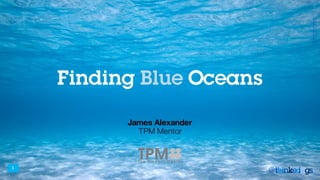 1
@thinkerings
Finding Blue Oceans
James Alexander
TPM Mentor
1
@thinkerings
Source:TidalVisionUSA
 
