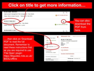 Click on title to get more information…
…..then click on ‘Download
PDF’ to read the full
document. Remember to
read these instructions first
as you are required to use
‘File Open’ plugin:
https://libguides.mdx.ac.uk/
BSOL/offline
You can also
download the
PDF from
here.
 