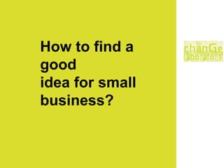 How to find a good  idea for small business? 