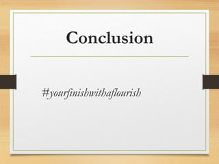 Conclusion
#yourfinishwithaflourish
 