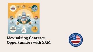 Maximizing Contract
Opportunities with SAM
 