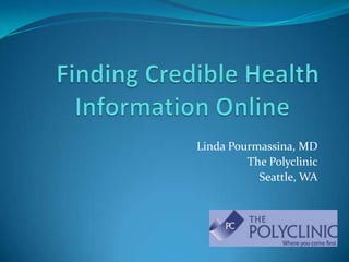 Linda Pourmassina, MD
         The Polyclinic
           Seattle, WA
 