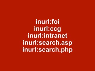 inurl:foi
inurl:ccg
inurl:intranet
inurl:search.asp
inurl:search.php
 