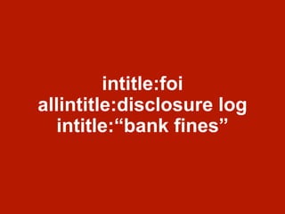 intitle:foi
allintitle:disclosure log
intitle:“bank fines”
 
