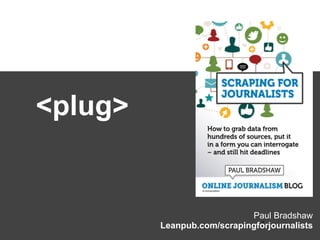 Paul Bradshaw
Leanpub.com/scrapingforjournalists*
<plug>
 