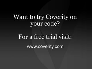 Want to try Coverity on
your code?

For a free trial visit:
www.coverity.com

 