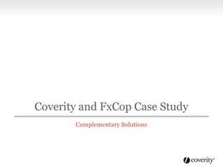 Coverity and FxCop Case Study
Complementary Solutions

 