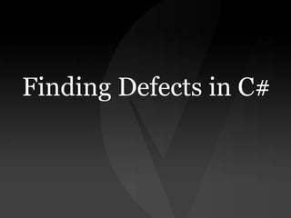 Finding Defects in C#

 