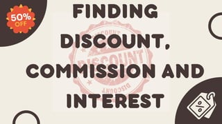 FINDING
DISCOUNT,
COMMISSION AND
INTEREST
 