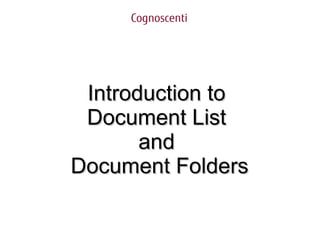 Cognoscenti
Introduction toIntroduction to
Document ListDocument List
andand
Document FoldersDocument Folders
 