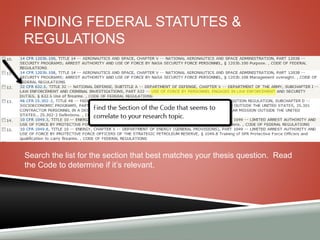 FINDING FEDERAL STATUTES & 
REGULATIONS 
Search the list for the section that best matches your thesis question. Read 
the Code to determine if it’s relevant. 
 