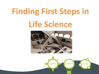 Finding First Steps in
Life Science

 