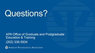Questions?
APA Office of Graduate and Postgraduate
Education & Training
(202) 336-5934
 