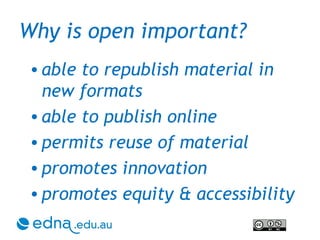 Why is open important? able to republish material in new formats able to publish online  permits reuse of material promotes innovation promotes equity & accessibility 