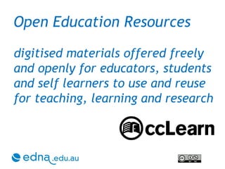 Open Education Resources digitised materials offered freely and openly for educators, students and self learners to use and reuse for teaching, learning and research 