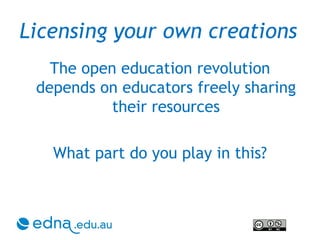 Licensing your own creations  The open education revolution depends on educators freely sharing their resources What part do you play in this? 