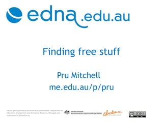 Finding free stuff Pru Mitchell me.edu.au/p/pru 