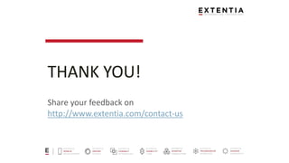 THANK YOU!
Share your feedback on
http://www.extentia.com/contact-us
 