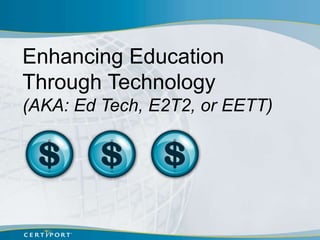Enhancing Education
Through Technology
(AKA: Ed Tech, E2T2, or EETT)
 