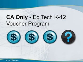 CA Only - Ed Tech K-12
Voucher Program
 