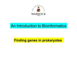 An Introduction to Bioinformatics
Finding genes in prokaryotes
 