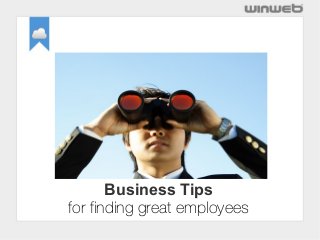 Business Tips
for finding great employees
 