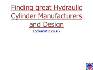 Finding great Hydraulic
Cylinder Manufacturers
and Design
Lodematic.co.uk

 