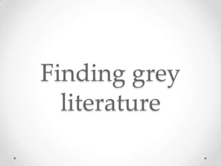 Finding grey literature 