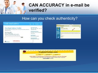 CAN ACCURACY in e-mail be
verified?
How can you check authenticity?
