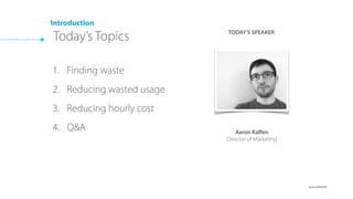 @cloudability
Finding Hidden Waste In
Your AWS Infrastructure
February 10, 2016
 