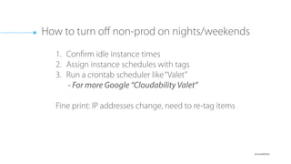 Low cpu, low bandwidth, low disk i/o, >1 day old
This example: Save $1,682 per week
 