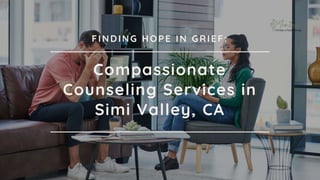 Compassionate
Counseling Services in
Simi Valley, CA
FINDING HOPE IN GRIEF:
 