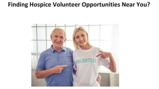 Finding Hospice Volunteer Opportunities Near You?
 