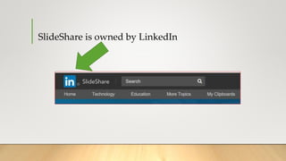 SlideShare is owned by LinkedIn
 
