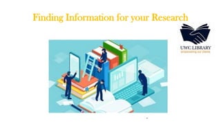 Finding Information for your Research
 