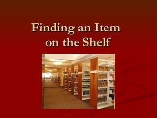 Finding an Item  on the Shelf 