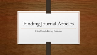 Finding Journal Articles
Using Forsyth Library Databases
 