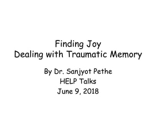 Finding Joy
Dealing with Traumatic Memory
By Dr. Sanjyot Pethe
HELP Talks
June 9, 2018
 