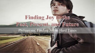 Philippians: Finding Joy in Hard Times
 