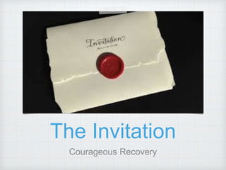 The Invitation
Courageous Recovery
 