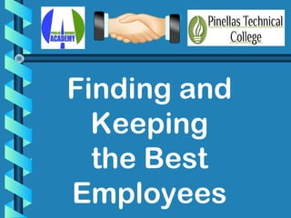 Finding and
Keeping
the Best
Employees
 