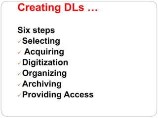 Creating DLs …
Six steps
Selecting
 Acquiring
Digitization
Organizing
Archiving
Providing Access
 