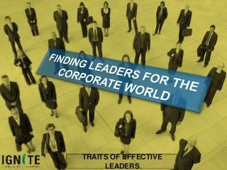 TRAITS OF EFFECTIVE
LEADERS
 
