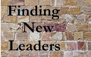 Finding
New
Leaders
 