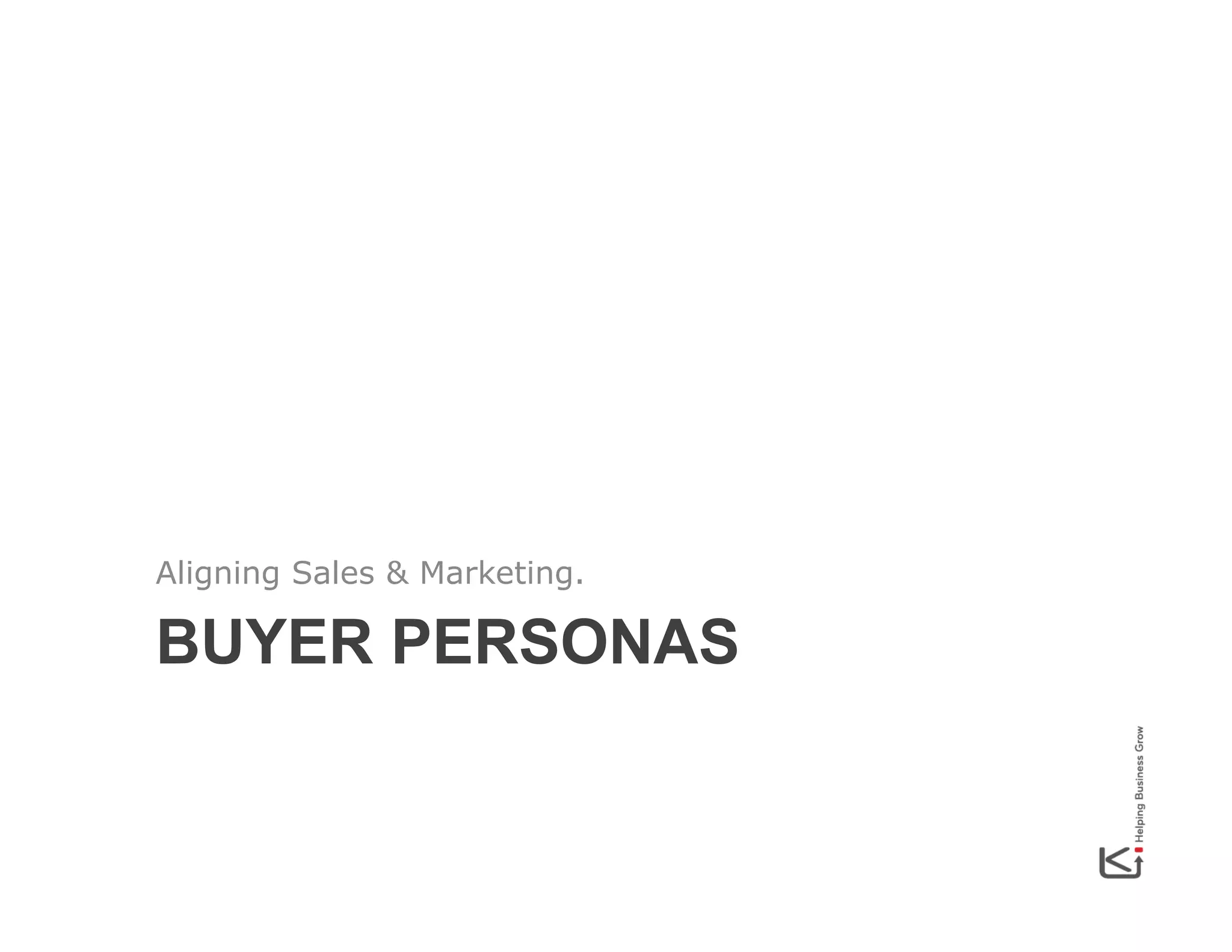 Aligning Sales & Marketing.

BUYER PERSONAS

 